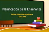 Planificación de la Enseñanza Universidad Metropolitana Educ 276.