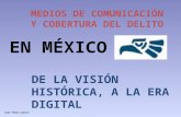 MEDIOS DE COMUNICACIÓN Y COBERTURA DEL DELITO DE LA VISIÓN HISTÓRICA, A LA ERA DIGITAL EN MÉXICO Raúl FRAGA Juárez ®