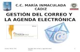 Curso TICS. PEIGestión del correo y agenda electrónica 1 GESTIÓN DEL CORREO Y LA AGENDA ELECTRÓNICA C.C. MARÍA INMACULADA CÁDIZ.