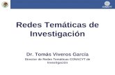 Redes Temáticas de Investigación Dr. Tomás Viveros García Director de Redes Temáticas CONACYT de Investigación.