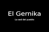 El Gernika La sed del pueblo. Picasso Málaga, Barcelona y París. Artista polifacético Padre del cubismo.