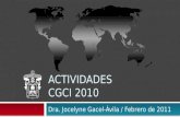 INFORME DE ACTIVIDADES CGCI 2010 Dra. Jocelyne Gacel-Ávila / Febrero de 2011.
