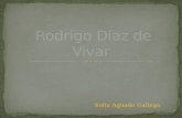 Sofía Aguado Gallego Rodrigo Díaz nació en Vivar, pequeña aldea situada a 7 kilómetros de la ciudad de Burgos en 1043. Hijo de Diego Laínez, noble caballero.