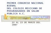 PRIMER CONGRESO NACIONAL BIENAL DEL COLEGIO MEXICANO DE POSGRADUADOS EN SALUD PUBLICA A.C. 22 AL 23 DE MARZO DEL 2007.