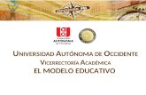 U NIVERSIDAD A UTÓNOMA DE O CCIDENTE V ICERRECTORÍA A CADÉMICA EL MODELO EDUCATIVO.