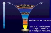 Un Universo en Expansión Luis F. Rodríguez CRyA, UNAM y El Colegio Nacional.