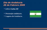 Día de Andalucía 28 de Febrero 2005 ● I.E.S. Carlos III ● Personajes andaluces. ● Lugares de Andalucia.