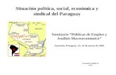 Situación política, social, económica y sindical del Paraguay Gerardo Castillo H. OIT Seminario “Políticas de Empleo y Análisis Macroeconómico” Asunción,