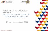 Informe, 16 de Enero de 2012 Proyecto E-Learning Registro calificado de programas virtuales MINISTERIO DE EDUCACIÓN NACIONAL 27 de Septiembre 2012.