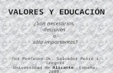 VALORES Y EDUCACIÓN ¿Son necesarios, decisivos o sólo importantes? Por Profesor Dr. Salvador Peiró i Gregori Universidad de Alicante. España. 2000.