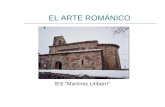 EL ARTE ROMÁNICO IES “Martínez Uribarri”. Introducción  El arte románico se desarrolló en los siglos XI y XII, aunque hay obras más tardías.