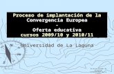 Vicerrectorado de Alumnado Universidad de La Laguna 07/05/2015 Universidad de La Laguna Proceso de implantación de la Convergencia Europea - Oferta educativa.