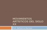 MOVIMIENTOS ARTÍSTICOS DEL SIGLO XX Prof. Katherine Barraza.
