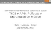 CENTRO NACIONAL DE EXCELENCIA TECNOLÓGICA EN SALUD Seminario inter-tematico Eurosocial Salud TICS y APS: Políticas y Estrategias en México Belo Horizonte,