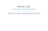 SPAN 100 Décima Clase - Historia de la lengua Una breve historia del español (cap. 5)
