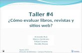 Taller #4 ¿Cómo evaluar libros, revistas y sitios web? Armando Ruiz Blanca Zambrano Felipe Cavazos Heraldo Reyna Agosto 2010 Dirección de Biblioteca –