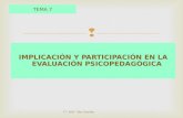 IMPLICACIÓN Y PARTICIPACIÓN EN LA EVALUACIÓN PSICOPEDAGÓGICA TEMA 7 T7- AED - Mar González.