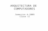 ARQUITECTURA DE COMPUTADORES Semestre A-2009 Clase 11.