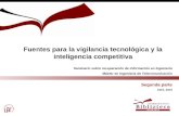 Fuentes para la vigilancia tecnológica y la inteligencia competitiva Seminario sobre recuperación de información en Ingeniería Máster en Ingeniería de.