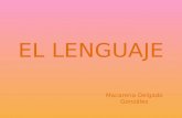 EL LENGUAJE Macarena Delgado González. Comunicación animal y lenguaje humano El lenguaje animal se diferencia del humano en : Es innato, aunque pueden.