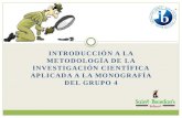 INTRODUCCIÓN A LA METODOLOGÍA DE LA INVESTIGACIÓN CIENTÍFICA APLICADA A LA MONOGRAFÍA DEL GRUPO 4.