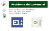 Problema del potencial Antonio González Fernández Dpto. de Física Aplicada III Universidad de Sevilla.