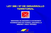 MINISTERIO DE DESARROLLO ECONOMICO VICEMINISTERIO DE VIVIENDA, DESARROLLO URBANO Y AGUA POTABLE LEY 388 / 97 DE DESARROLLO TERRITORIAL.