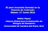 El peor incendio forestal en la historia de Colorado Status: 17 Junio 2012 Walter Hayes Alianza Global para la Reducción de Riesgos de Desastres Universidad.