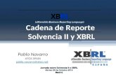 XBRL (eXtensible Business Reporting Language) Cadena de Reporte Solvencia II y XBRL Pablo Navarro ATOS SPAIN pablo.navarro@atos.net Jornada sobre Solvencia.