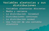 Variables aleatorias y sus distribuciones 1. Variables aleatorias discretas 2. Media y varianza 3. La distribuci³n binomial 4. Distribuciones continuas