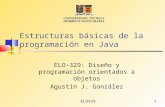ELO3291 Estructuras básicas de la programación en Java ELO-329: Diseño y programación orientados a objetos Agustín J. González.