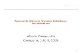 Repensando el Sistema Financiero Colombiano: Tres Reflexiones Alberto Carrasquilla Cartagena, Julio 9, 2009. 1 1.
