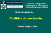 Medidas de asociación Thomas Songer, PhD Epidemiología básica Mesa de trabajo sobre metodología de investigación cardiovascular sud asiática.