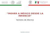 Señales de Alarma “MOVER A MÉXICO DESDE LA INFANCIA” Señales de Alarma.