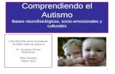 1 Comprendiendo el Autismo Bases neurofisiológicas, socio-emocionales y culturales 2 de Abril Dia de la Conciencia Mundial sobre el Autismo Dr. Christian.
