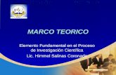 MARCO TEORICO Elemento Fundamental en el Proceso de Investigación Científica Lic. Himmel Salinas Coronado.
