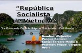 “ República Socialista de Vietnam” Nombre: Alejandra Pangue Ramírez Curso: Tercero Medio A Profesor: Miguel Vergara Ayala “La Economía De Más Rápido Crecimiento.
