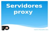 Servidores proxy Gabriel Montañés León. Proxies transparentes  Un proxy transparente combina un servidor proxy con NAT de manera que las conexiones son