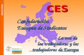 EDUCATION Presentation ETUC Slides1©ETUI-REHS2007 CES Confederación Europea de Sindicatos La voz de los trabajadores y las trabajadoras de Europa.