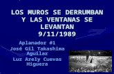 LOS MUROS SE DERRUMBAN Y LAS VENTANAS SE LEVANTAN 9/11/1989 Aplanador #1 José Gil Takashima Aguilar Luz Arely Cuevas Higuera.