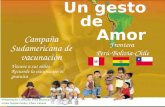 Campaña Sudamericana de vacunación Frontera Perú-Bolivia-Chile Vacune a sus niños Recuerde la vacunación es gratuita Un gesto de Amor Presentacion LuisCalle,
