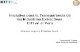 Iniciativa para la Transparencia de las Industrias Extractivas EITI en el Perú Avances, Logros y Próximos Pasos Comisión de Trabajo Lima, Setiembre del.