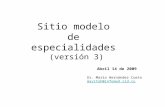 Sitio modelo de especialidades (versión 3) Dr. Mario Hernández Cueto mayitoh@infomed.sld.cu Abril 14 de 2009.