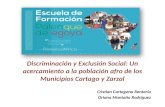 Discriminación y Exclusión Social: Un acercamiento a la población afro de los Municipios Cartago y Zarzal Cristian Cartagena Rentería Oriana Montaño Rodríguez.