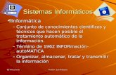 IES Arturo Soria Profesor: Juan Blázquez Sistemas Informáticos Informática –Conjunto de conocimientos científicos y técnicos que hacen posible el tratamiento.