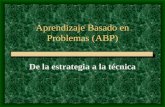Aprendizaje Basado en Problemas (ABP) De la estrategia a la técnica.