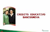 CREDITO EDUCATIVO BANCOOMEVA. Descripción Crédito en donde el beneficiario podrá destinar los recursos para cubrir el pago de Matricula de él, el cónyuge,