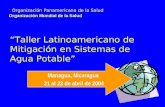 Organización Panamericana de la Salud Organización Mundial de la Salud “Taller Latinoamericano de Mitigación en Sistemas de Agua Potable” Managua, Nicaragua.