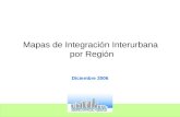 Mapas de Integración Interurbana por Región Diciembre 2006.
