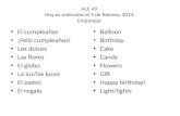ALC 49 Hoy es miércoles el 5 de febrero, 2014. Emparejar El cumpleaños ¡Feliz cumpleaños! Los dulces Las flores El globo La luz/las luces El pastel El.